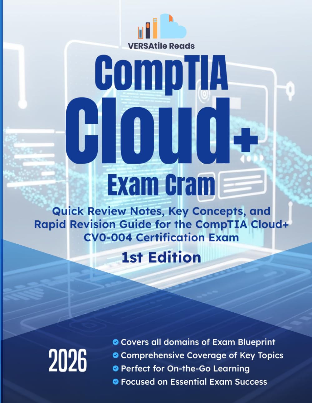 CompTIA Cloud+ Exam Cram Quick Review Notes, Key Concepts, and Rapid Revision Guide for the CompTIA Cloud+ CV0-004 Certification Exam: 1st Edition-2026