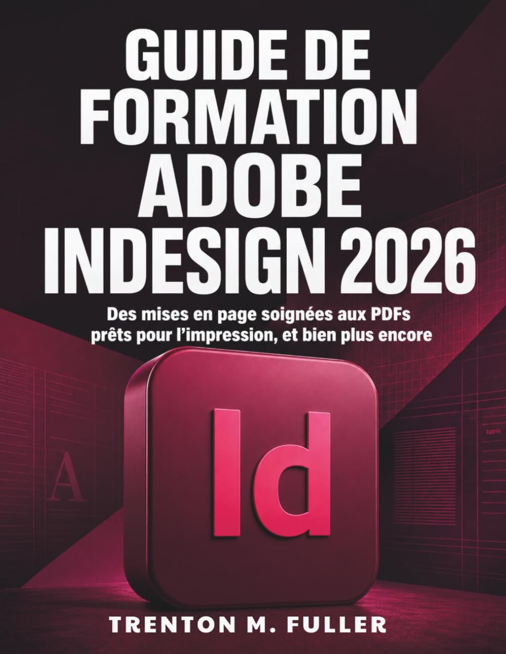 Guide de Formation Adobe InDesign 2026: Des mises en page soignées aux PDFs prêts pour l’impression, et bien plus encore