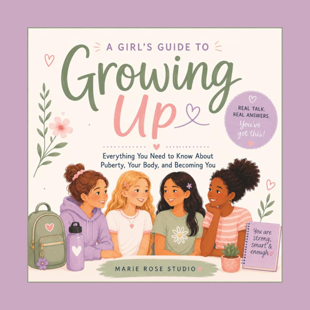Growing Up: A Puberty & Period Guide for Girls: Everything Girls Need to Know About Body Changes, Hygiene, Emotions, Friendships & Growing Up with Confidence