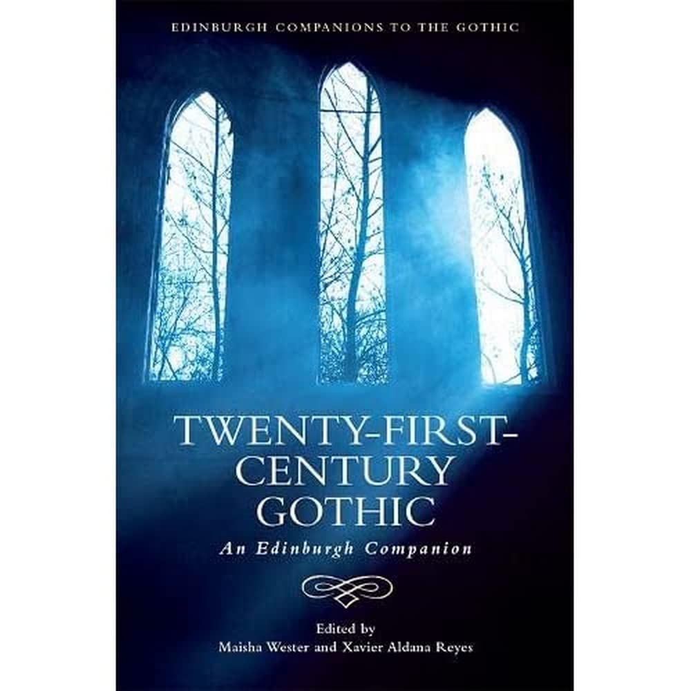 Twenty-First-Century Gothic: An Edinburgh Companion (Edinburgh Companions to the Gothic)