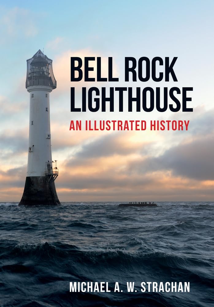 Bell Rock Lighthouse: An Illustrated History. Strachan 9781445670607 New**