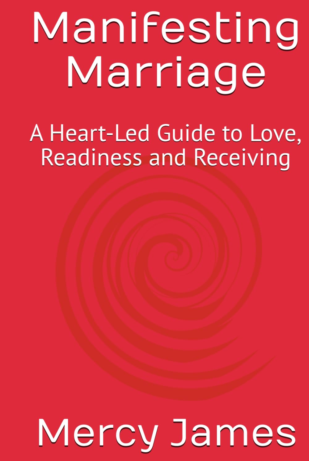 Manifesting Marriage: A Heart-Led Guide to Love, Readiness and Receiving