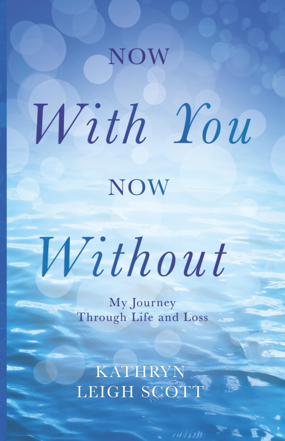 Now With You, Now Without: My Journey Through Life and Loss