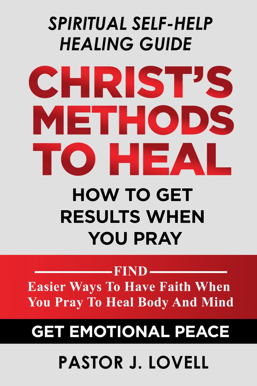 Christ's Methods To Heal: How To Get Results When You Pray