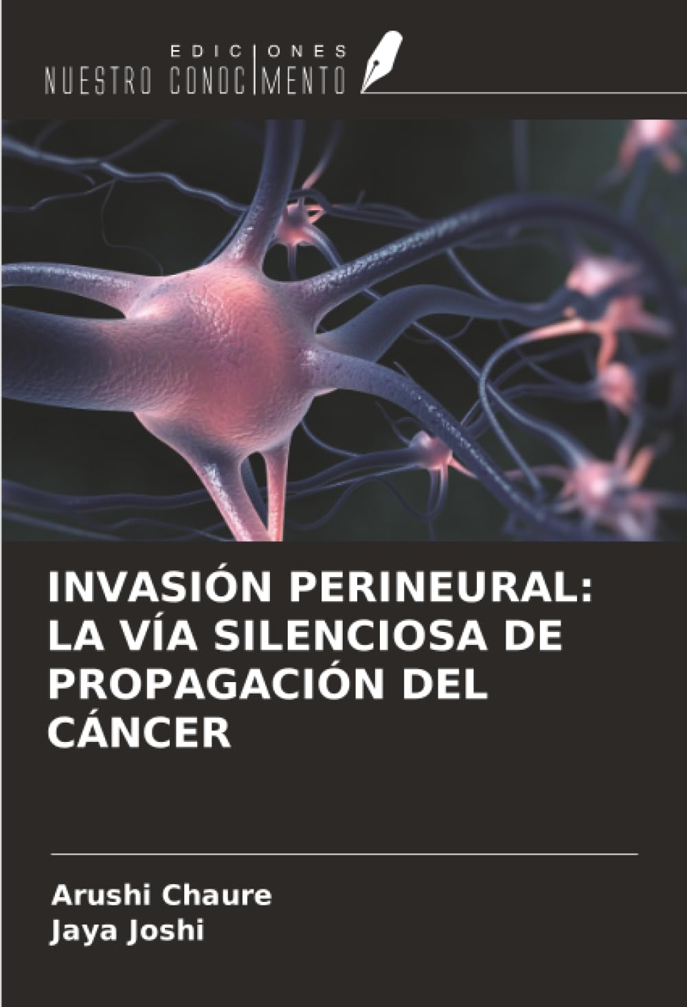 INVASIÓN PERINEURAL: LA VÍA SILENCIOSA DE PROPAGACIÓN DEL CÁNCER