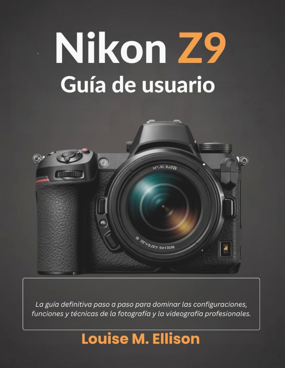 Nikon Z9 Guía de usuario: Manual definitivo paso a paso para dominar configuraciones, características y técnicas para fotografía y vídeo profesional