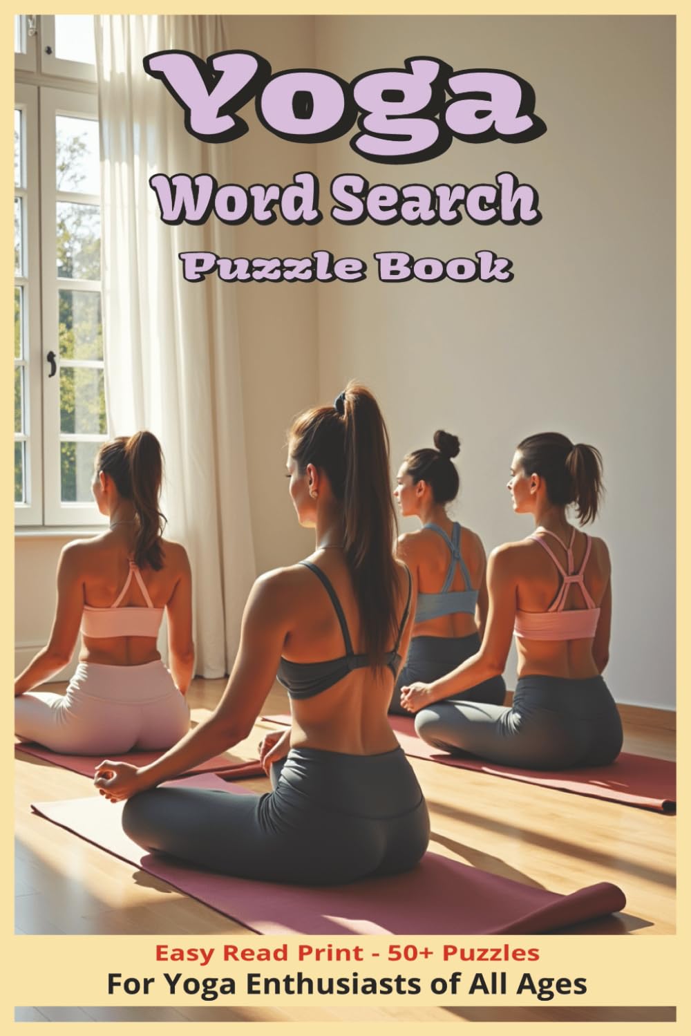 Yoga Word Search Puzzle Book: Word Searches with Easy to Read Print about Meditation, Mindfulness, Calmness, and More | 6x9 inches, 110 pages | 50+ ... Gift for Vacations, Holidays, and Free Times