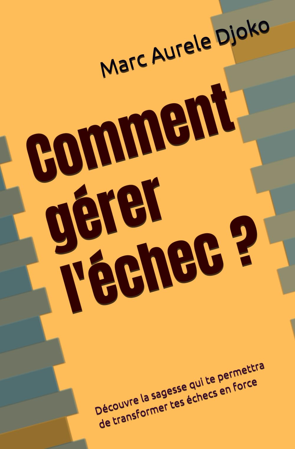 Comment gérer l'échec ?: Découvre la sagesse qui te permettra de transformer tes échecs en force