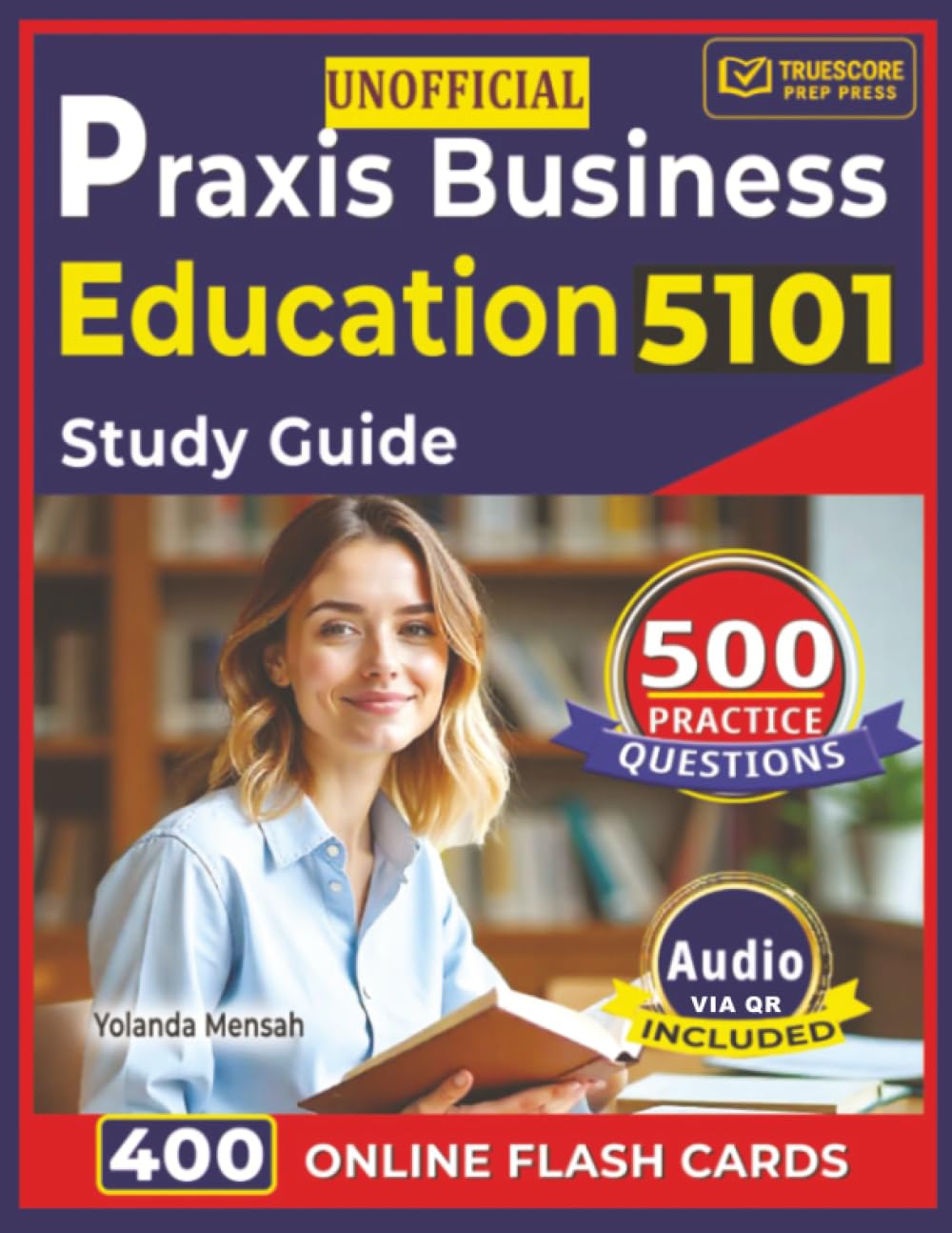 Unofficial Praxis Business Education 5101 Study Guide: 500 High-Yield Practice Questions with Step-By-Step Answer Rationales