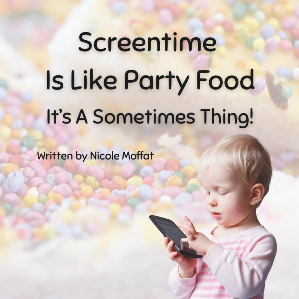 Screentime Is Like Party Food: It's A Sometimes Thing! (We Can Do This Series)