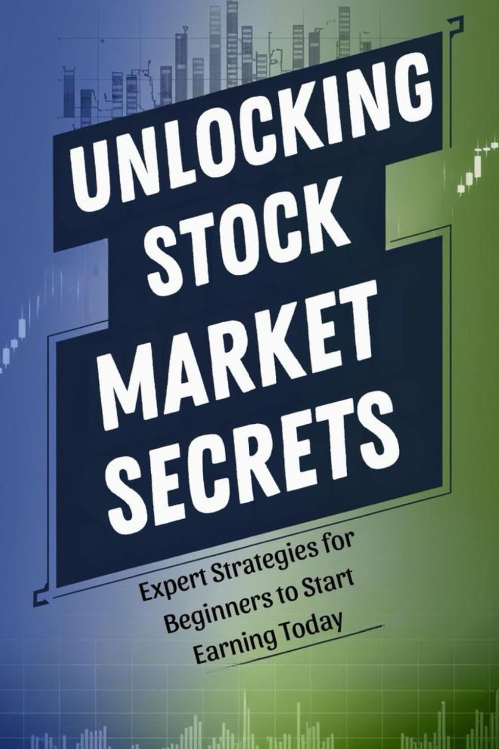Unlocking Stock Market Secrets: Expert Strategies for Beginners to Start Earning Today