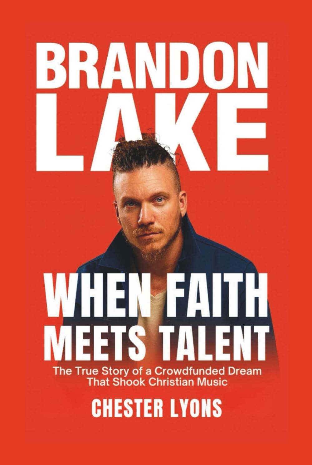 BRANDON LAKE: When Faith Meets Talent: The True Story of a Crowdfunded Dream That Shook Christian Music