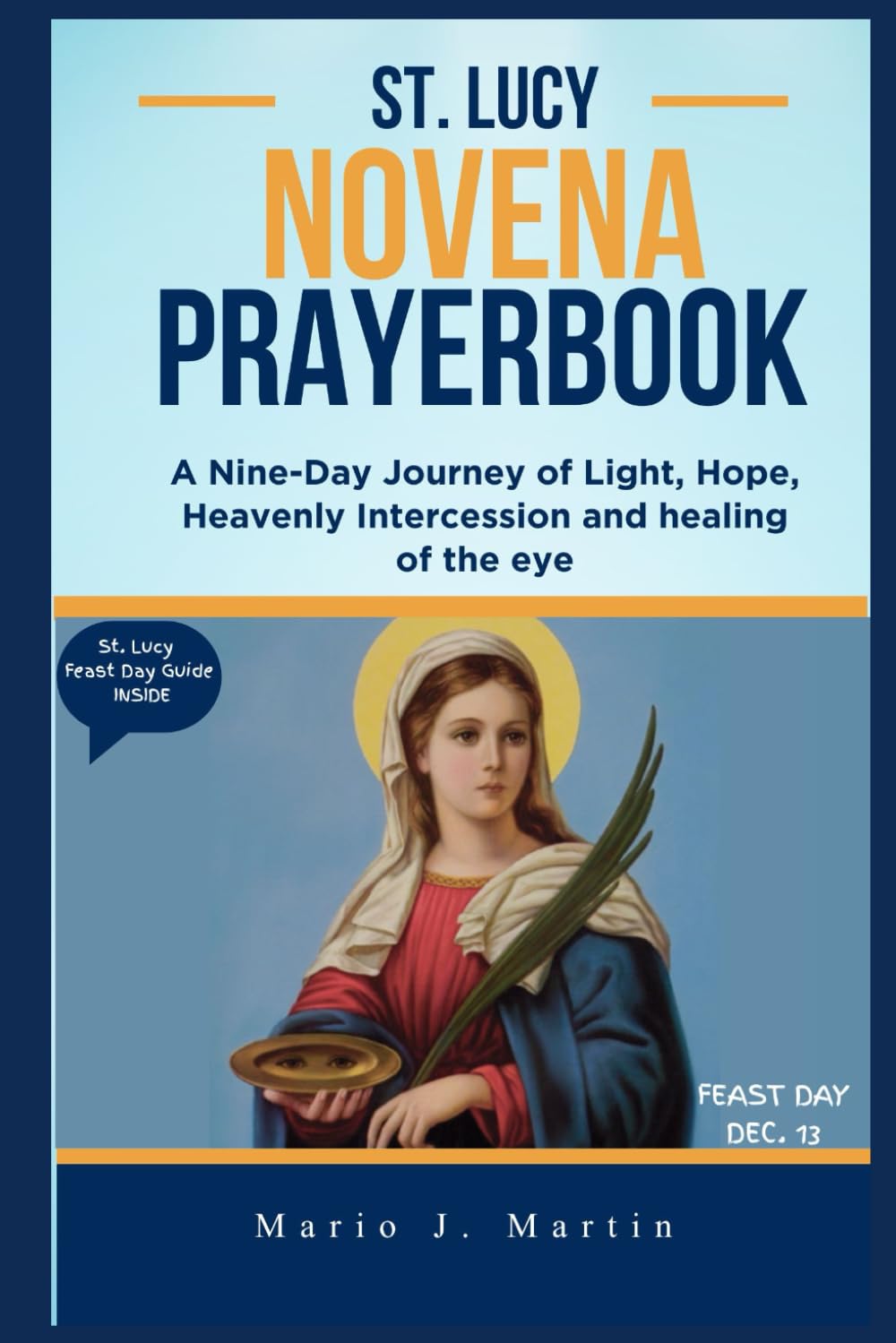 ST. LUCY NOVENA PRAYERBOOK: A 9-Day Journey of Light, Hope, Holy Intercession and Prayers of Courage, Healing, and Faith Through the Intercession of St. Lucy