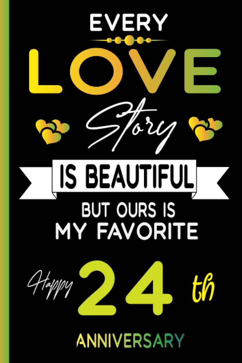 Every Love Story Is Beautiful But Our Is My Favorite Happy 24Th Anniversary:  Wedding Anniversary Couple 24Th Birthday Present Idea For Women Men Mom Dad  Dautgher Son Wife Husband Grandpa Grandma ,