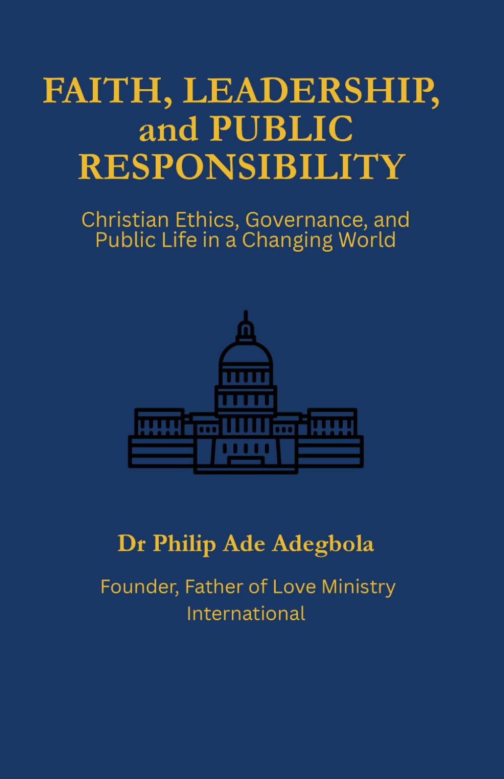 Faith, Leadership, and Public Responsibility: Christian Ethics, Governance and Public Life in a Changing World