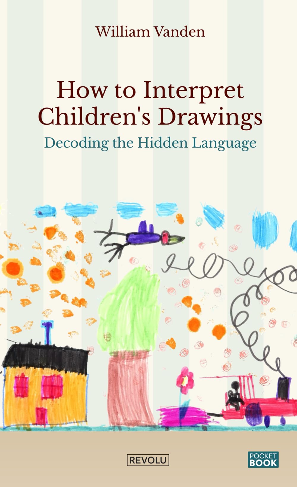 How to Interpret Children's Drawings: Decoding the Hidden Language