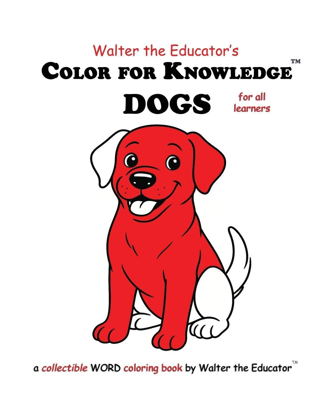 Color for Knowledge: Dogs (Walter the Educator's Color for Knowledge(tm) Book)