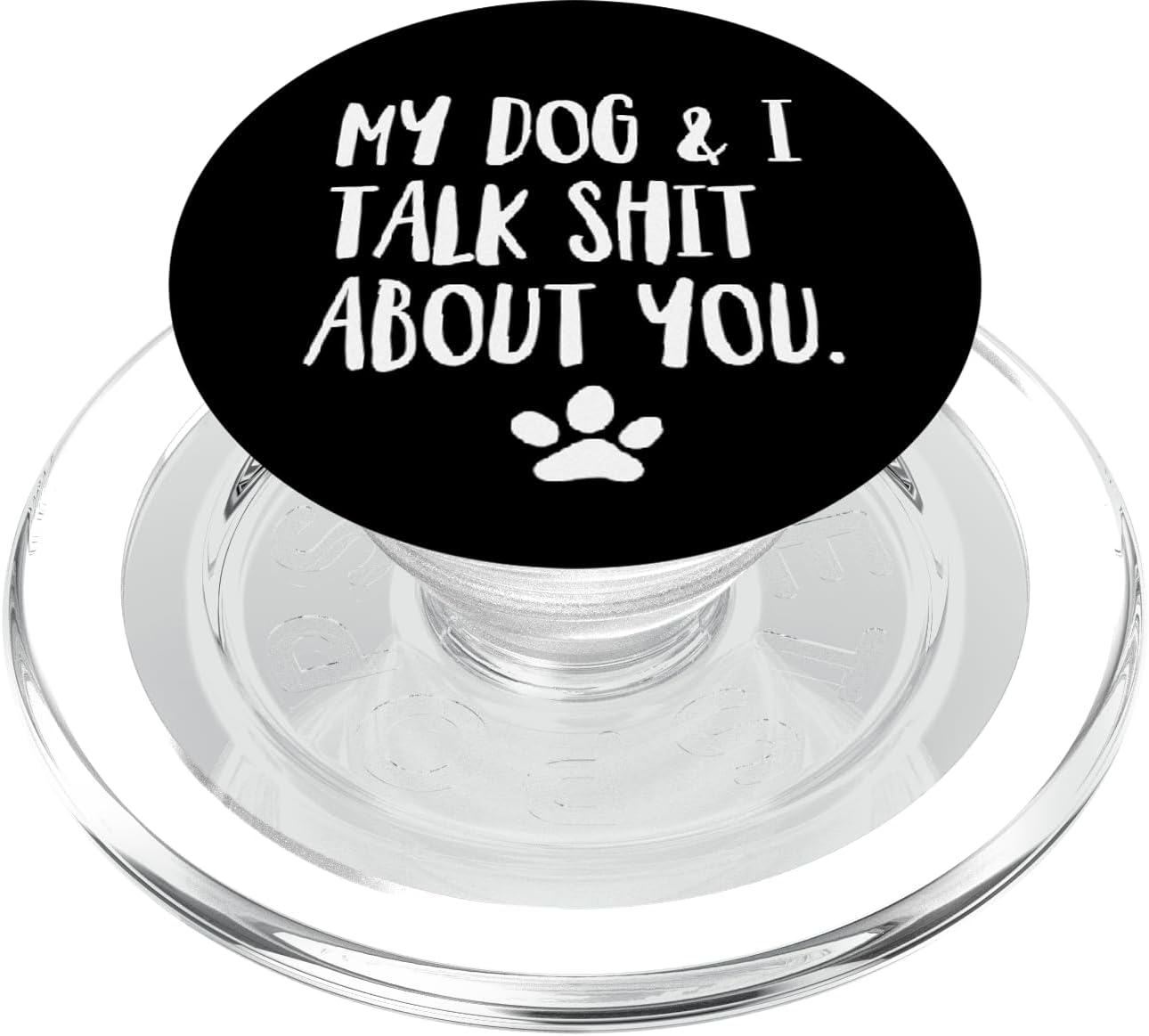 My Dog and I Talk Shit About You Funny Dog Offensive PopSockets PopGrip for MagSafe