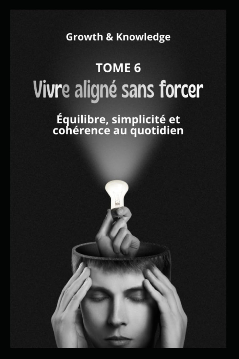 Vivre aligné sans forcer: Équilibre, simplicité et cohérence au quotidien (Discipline & Identité)