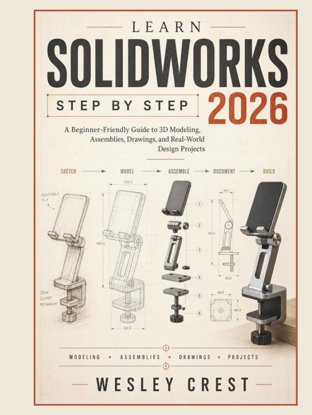 Learn SolidWorks Step by Step 2026: A Beginner-Friendly Guide to 3D Modeling, Assemblies, Drawings, and Real-World Design Projects