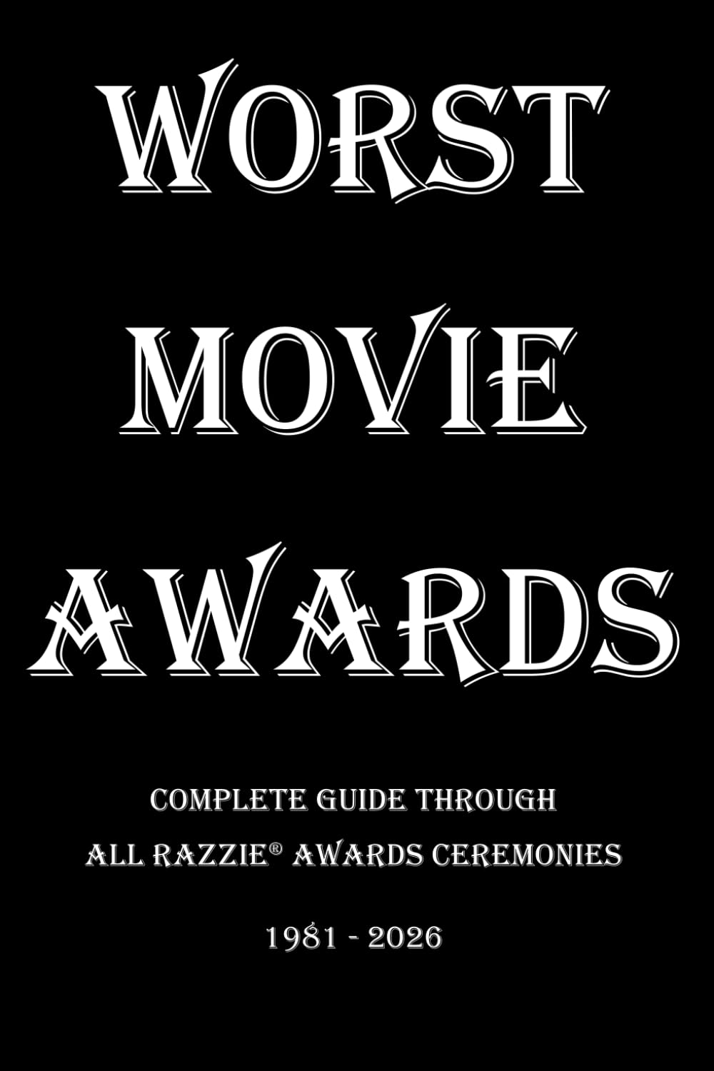 Worst Movie Awards: Complete Guide Through All Razzie® Awards Ceremonies
