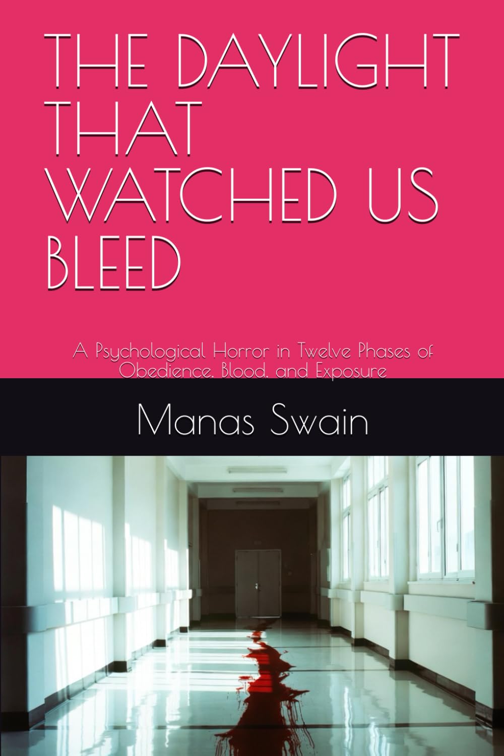 THE DAYLIGHT THAT WATCHED US BLEED: A Psychological Horror in Twelve Phases of Obedience, Blood, and Exposure