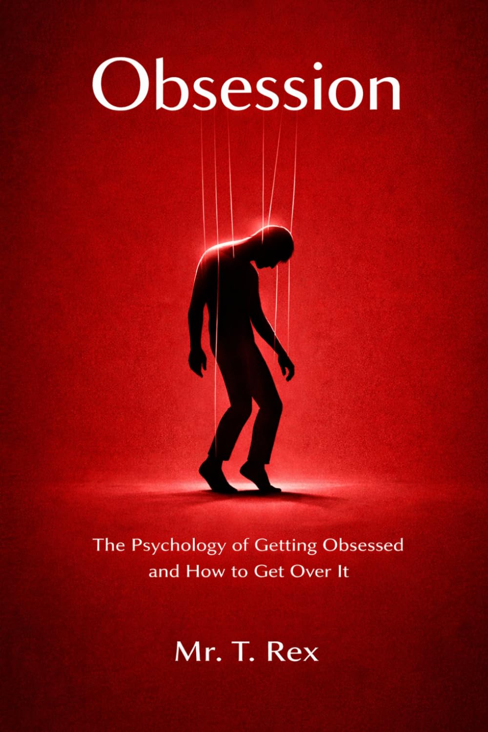 OBSESSION: Psychology of getting obsessed and how to get over it.