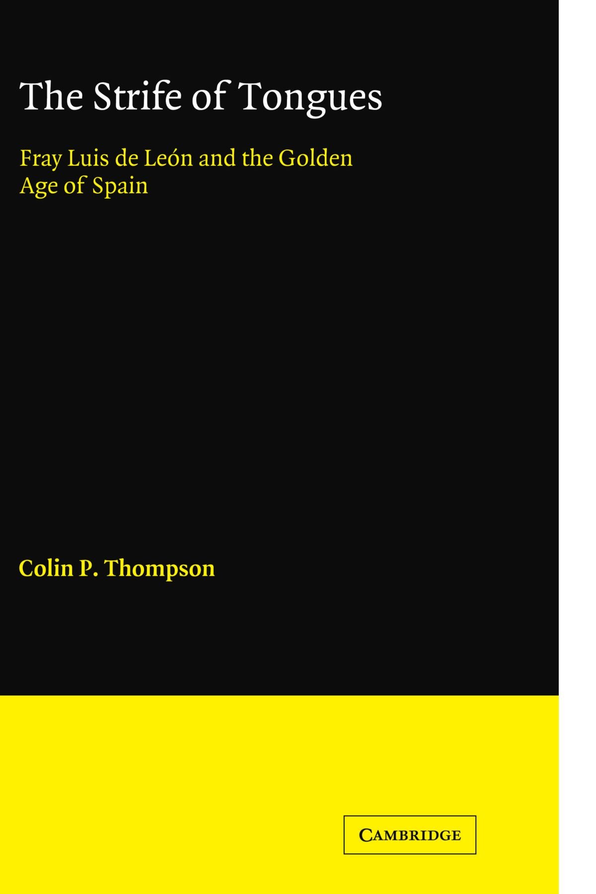 The Strife of Tongues: Fray Luis de Leon and the Golden Age of Spain (Cambridge Iberian and Latin American Studies)
