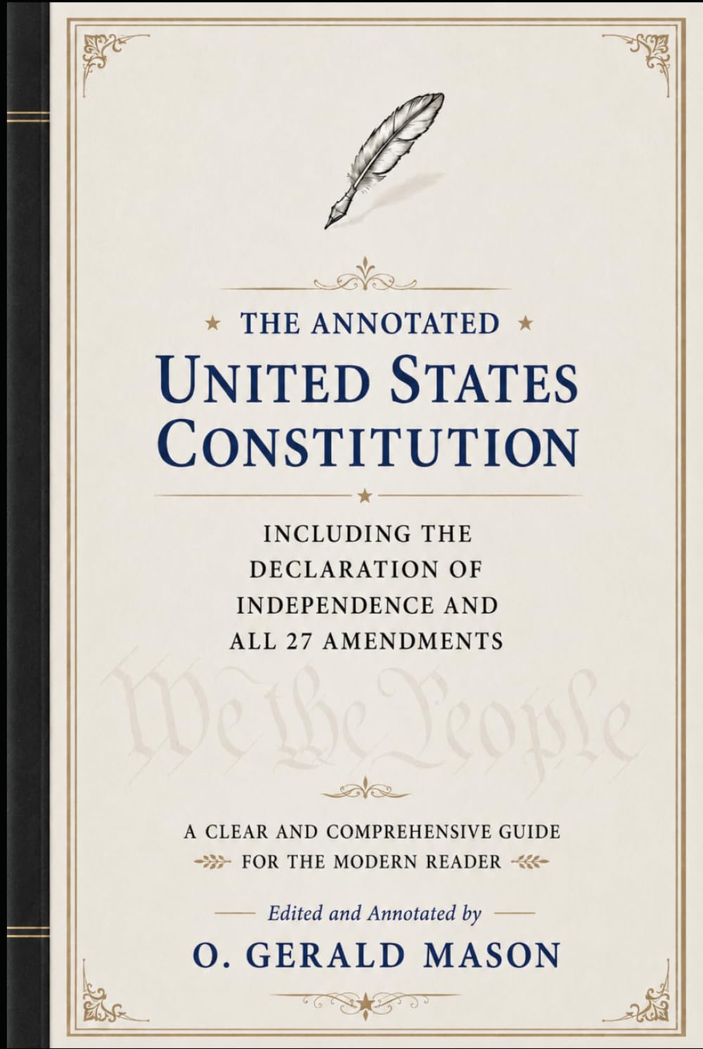 THE ANNOTATED UNITED STATES CONSTITUTION: INCLUDING THE DECLARATION OF INDEPENDENCE AND ALL 27 AMENDMENTS