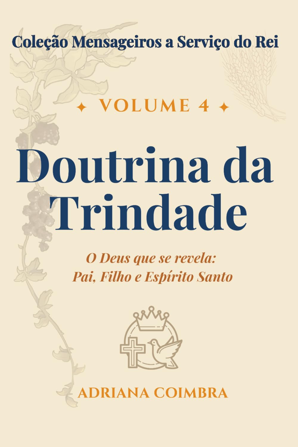 Doutrina da Trindade: O Deus que se revela: Pai, Filho e Espírito Santo (Coleção Mensageiros a Serviço do Rei)
