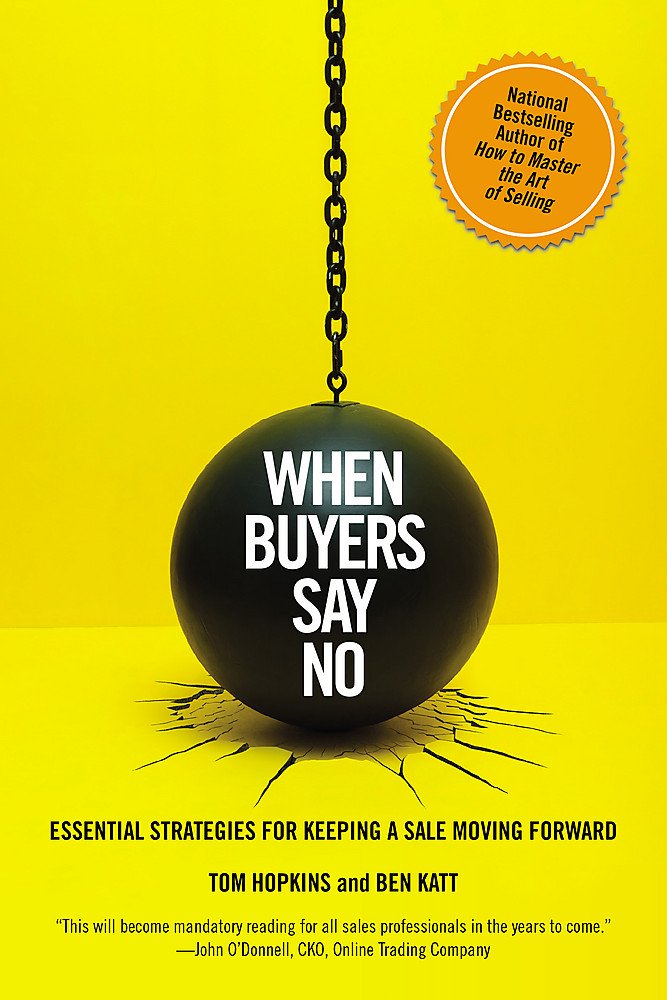 Tom HopkinsWhen Buyers Say No: Essential Strategies for Keeping a Sale Moving Forward