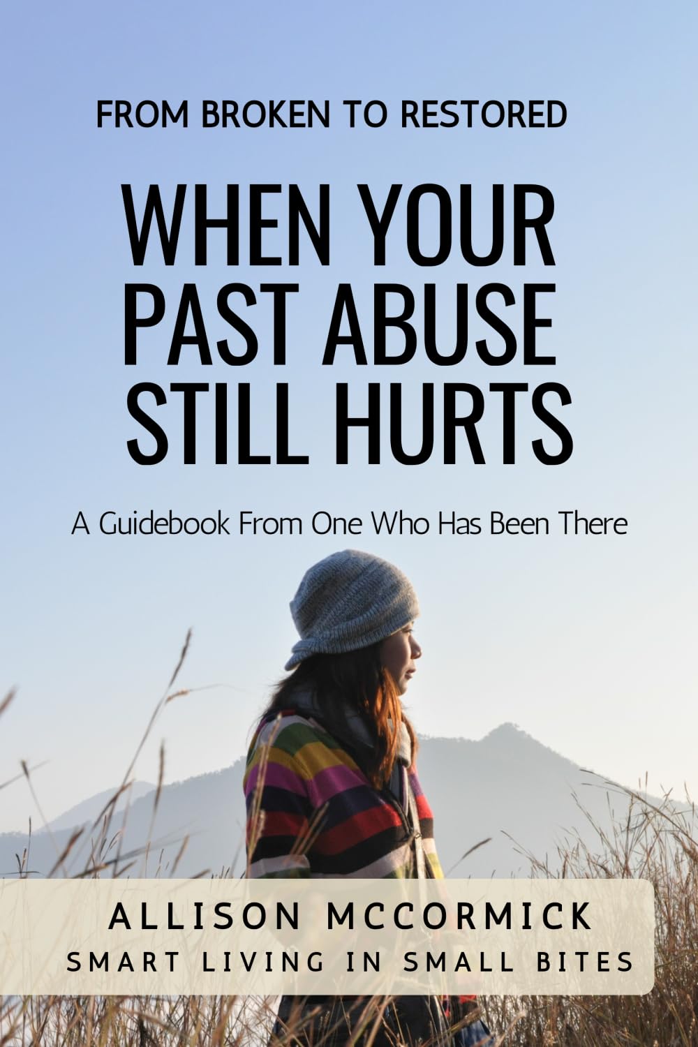When Your Past Abuse Still Hurts: Smart Living in Small Bites
