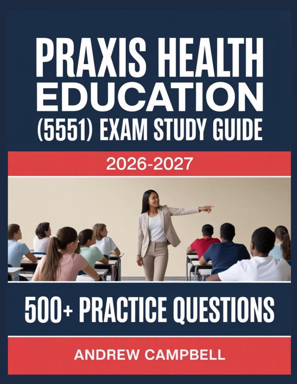 Praxis Health Education (5551) Exam Study Guide 2026-2027: Essential Content Coverage, Practice Question Bank, Answer Keys, and In-Depth Explanations