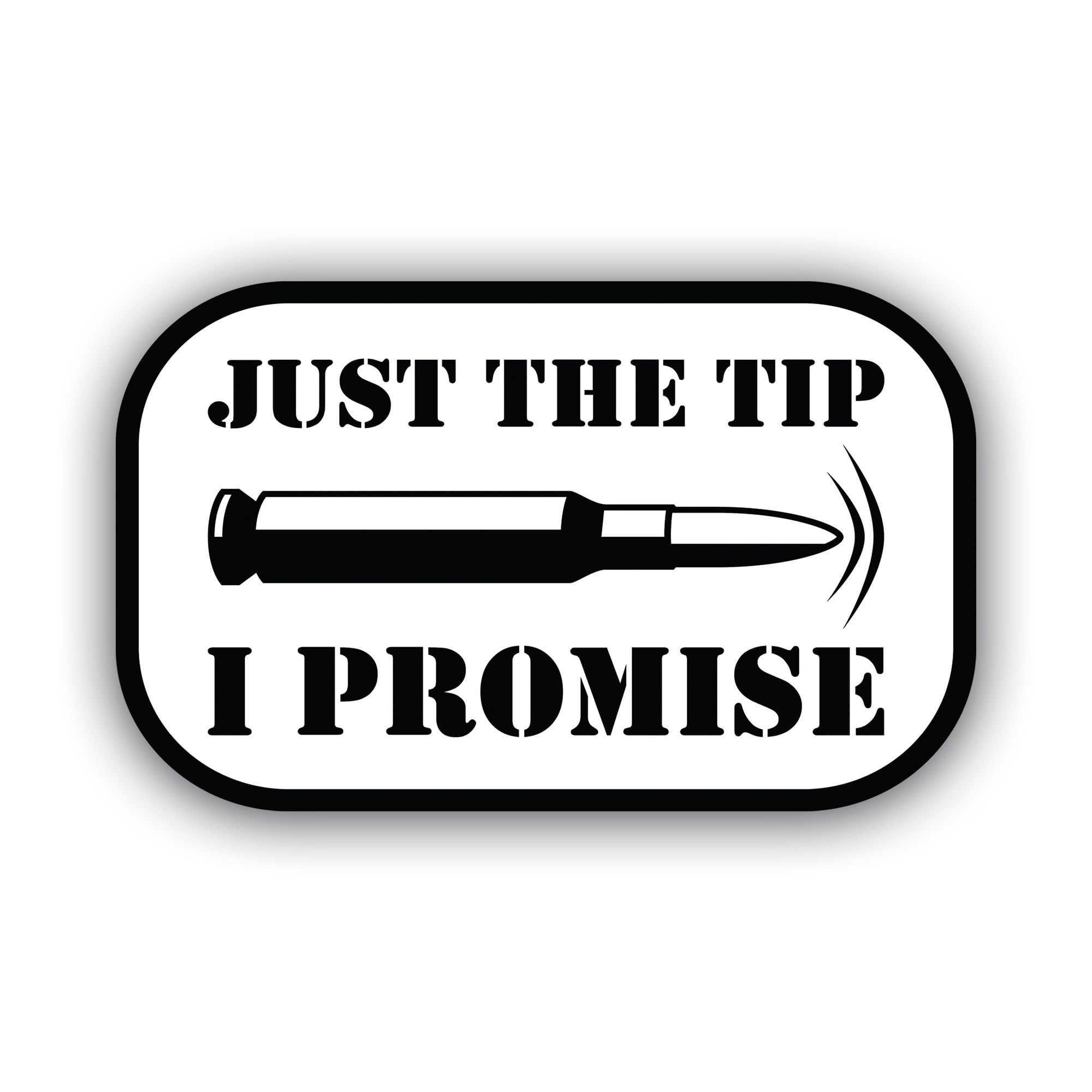 Just The Tip I Promise Sticker – Funny Bullet Decal – 5 Inch Waterproof Vinyl Bumper Sticker for Cars, Trucks, Laptops, Coolers, Toolboxes, Windows & More – Military Tactical Humor Decal - MKS1299