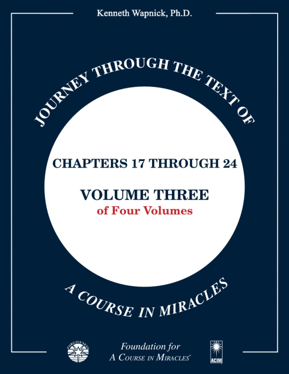 Journey through the Text of A Course in Miracles: Chapters 17 through 24, Volume Three of Four-Volumes: Volume 3