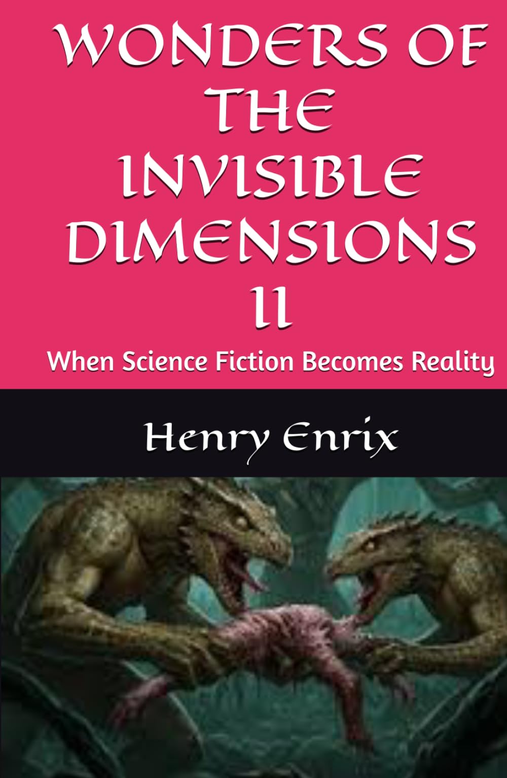 WONDERS OF THE INVISIBLE DIMENSIONS II: When Science Fiction Becomes Reality