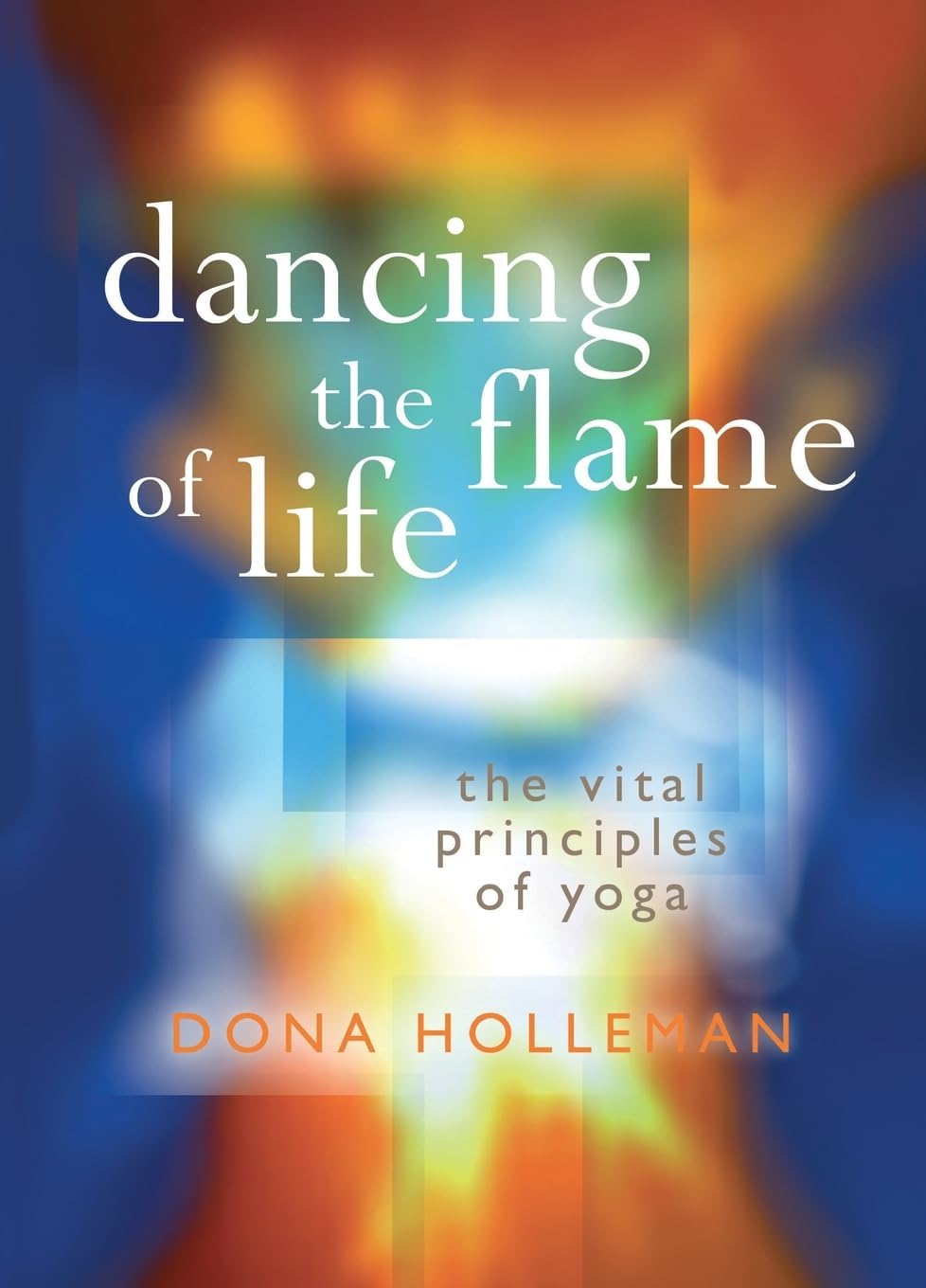 Dancing the Flame of Life: The vital principles of yoga Paperback – September 24, 2015