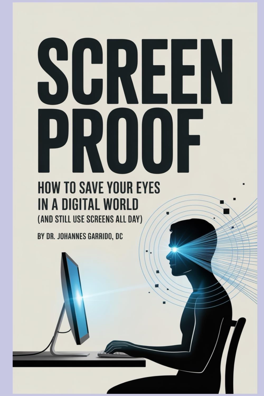 SCREEN PROOF:: How to Save Your Eyes in a Digital World (And Still Use Screens All Day) (The Functional Performance Series)