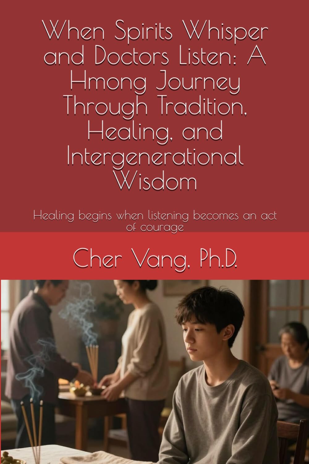 When Spirits Whisper and Doctors Listen: A Hmong Journey Through Tradition, Healing, and Intergenerational Wisdom: Healing begins when listening becomes an act of courage
