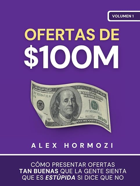 Portada de Ofertas de $100M: Cómo presentar ofertas tan buenas que la gente sienta que es estúpida si dice que no