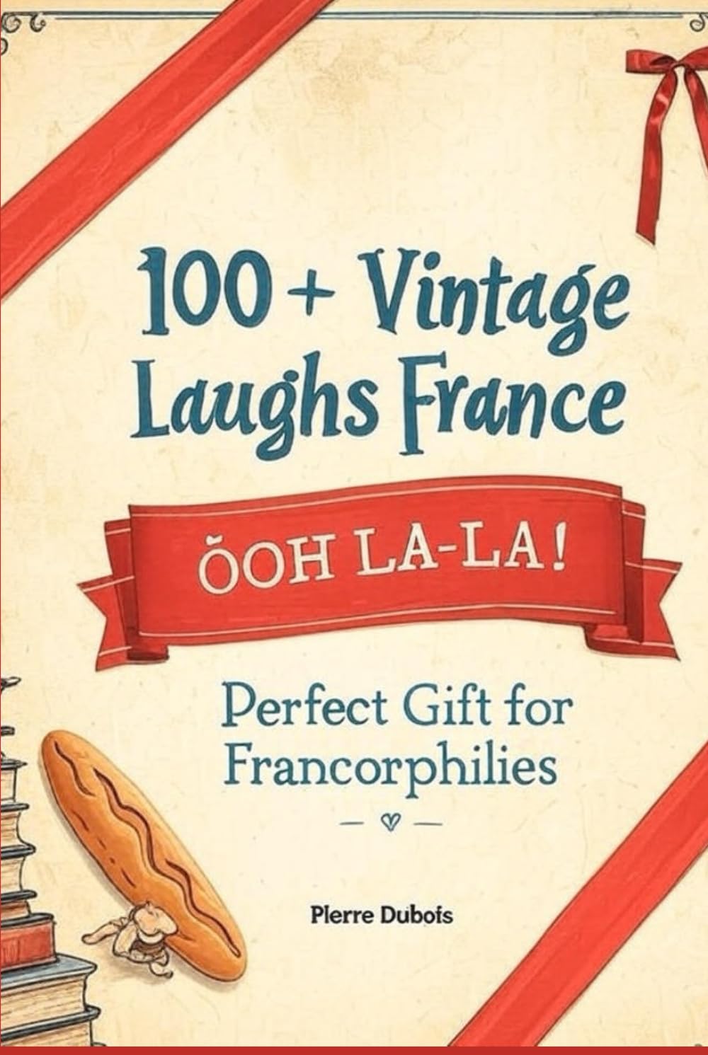 Classic French Jokes & Phrases: 100+ Vintage Laughs from France: Perfect Gift for Francophiles – Puns, Proverbs & Parisian Humor