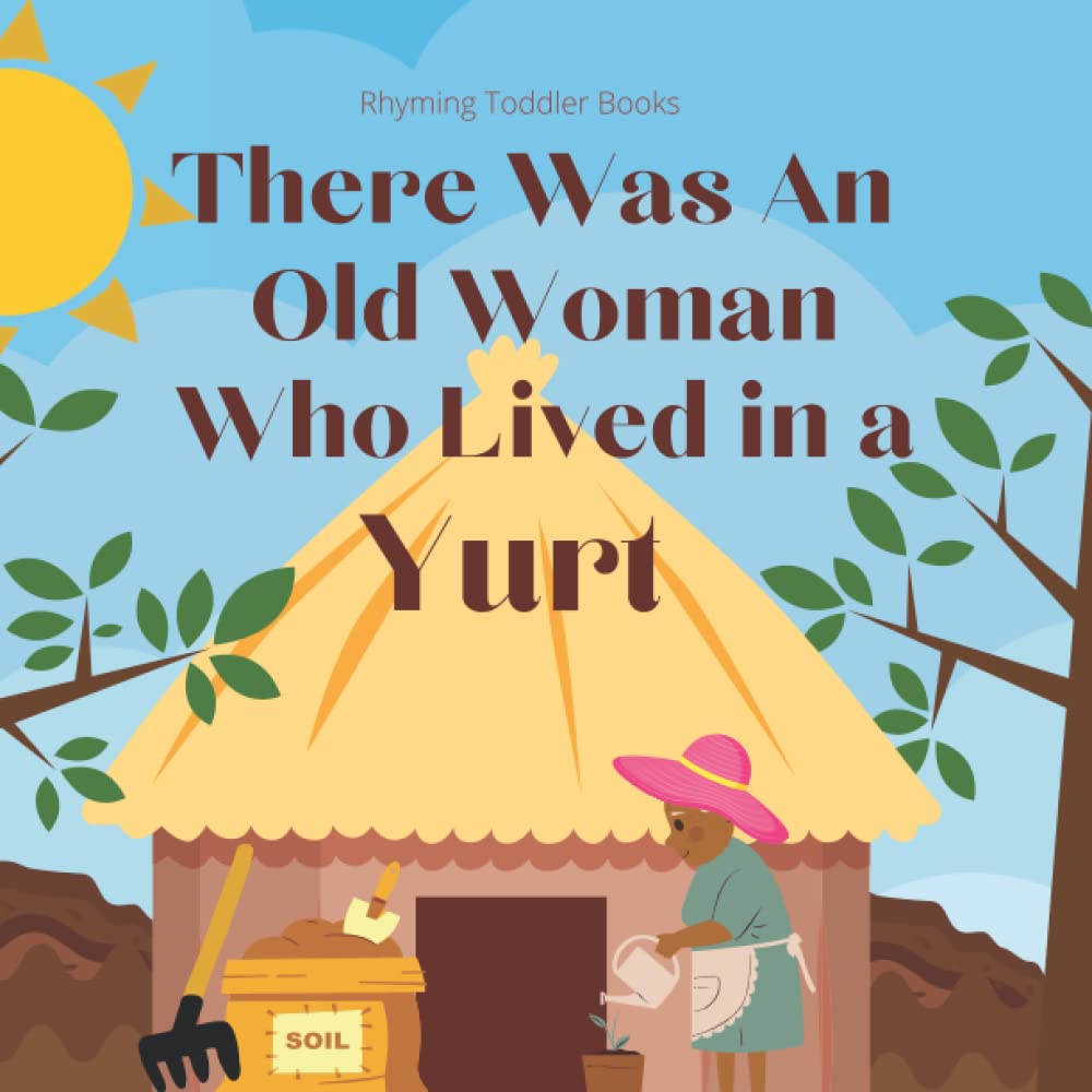 Rhyming Toddler Books: There Was an Old Woman Who Lived in a Yurt: Rhyming Toddler Books for Toddlers Preschool Kindergarten. Nursery Rhyme Verse (Toddler Rhyming Books)