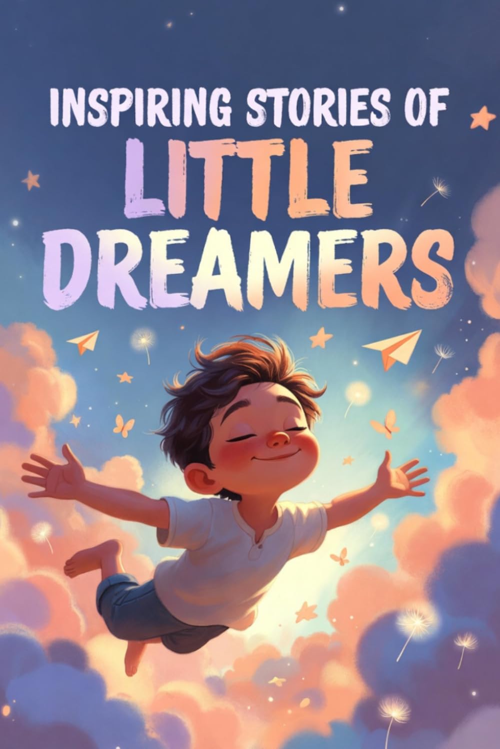Inspiring Of Little Dreamers: Magical Adventures for Kids: Exciting Stories of Forests, Flying Islands, Underwater Worlds, Rainbow Valleys, and More! (Inspiring Stories)