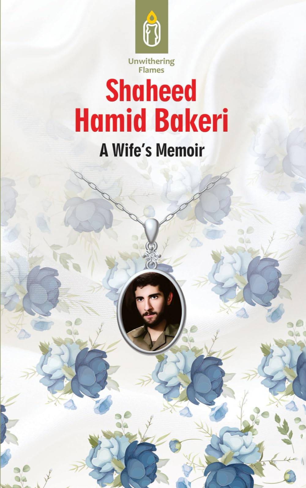 Unwithering Flames - Shaheed Hamid Bakeri