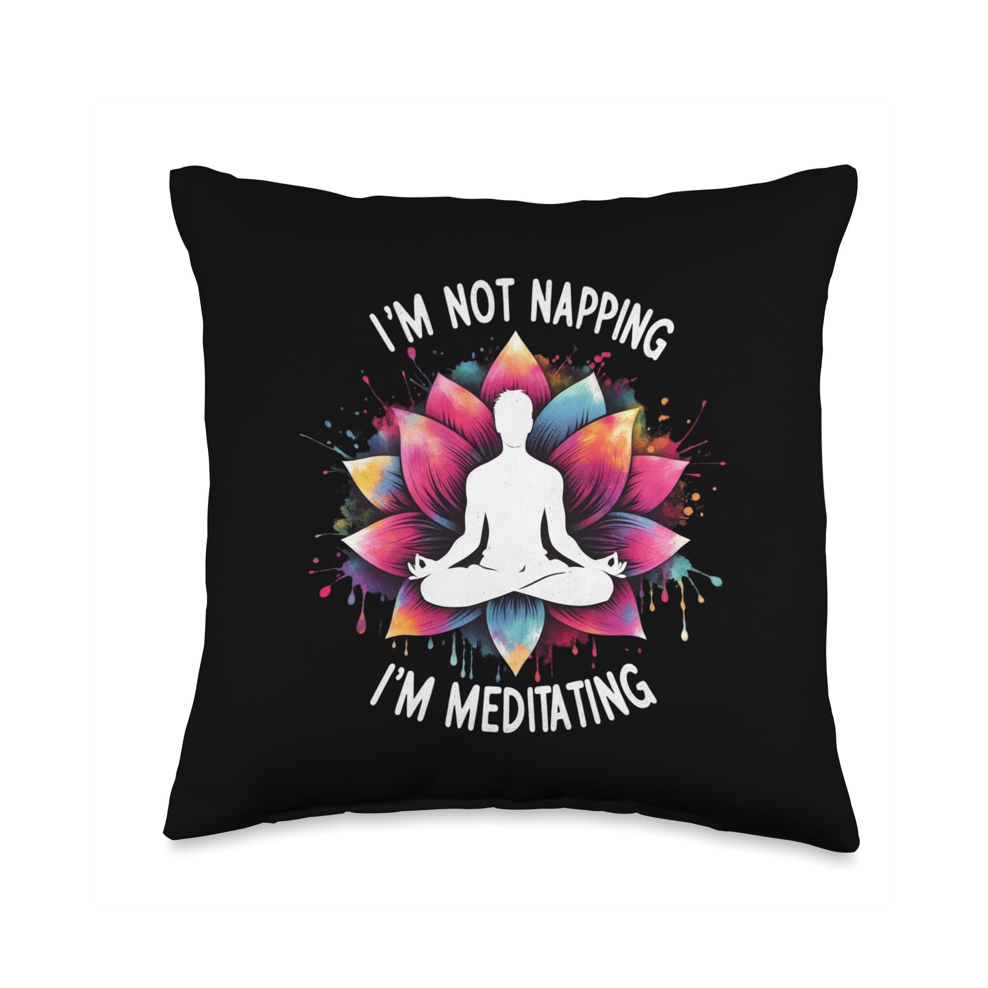 I'm Not Napping, I'm Meditating - Funny Meditation & Yoga Throw Pillow