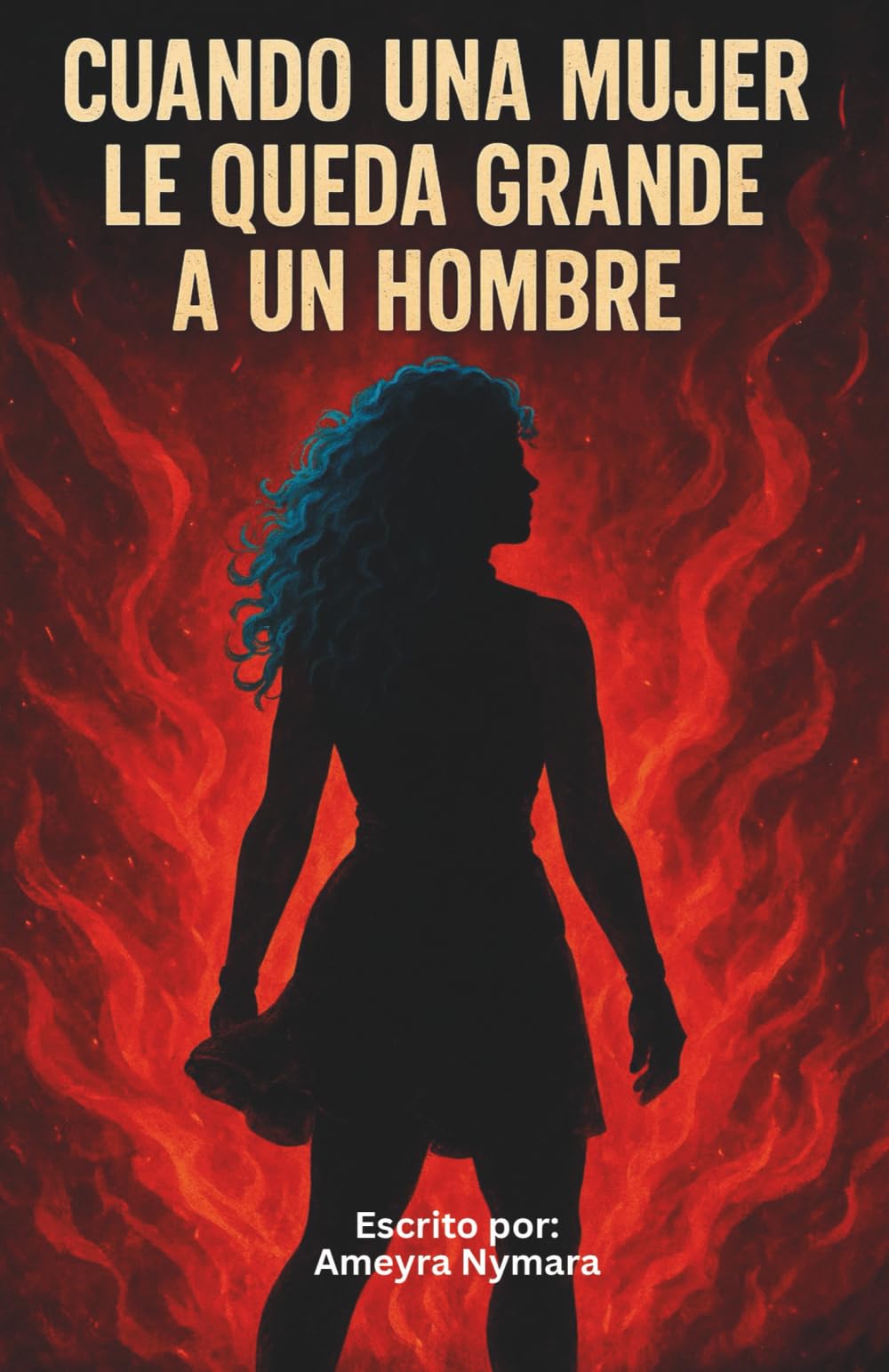 Cuando Una Mujer Le Queda Grande A Un Hombre: El Renacer de una Mujer Indomable (Spanish Edition)