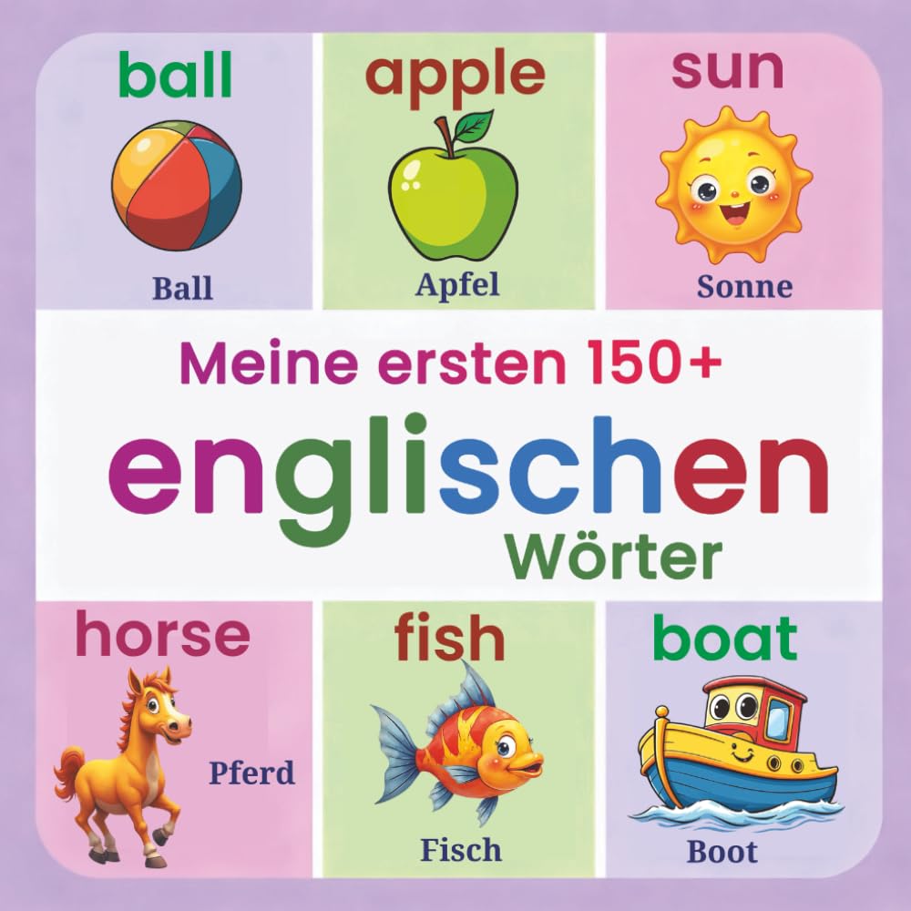 Meine ersten 150+ englischen Wörter: Zweisprachiges Deutsch–Englisch Bilderbuch für Kinder – Farbiges visuelles Wörterbuch zum spielerischen ... Kleinkinder und Vorschulkinder (ab 2 Jahren)