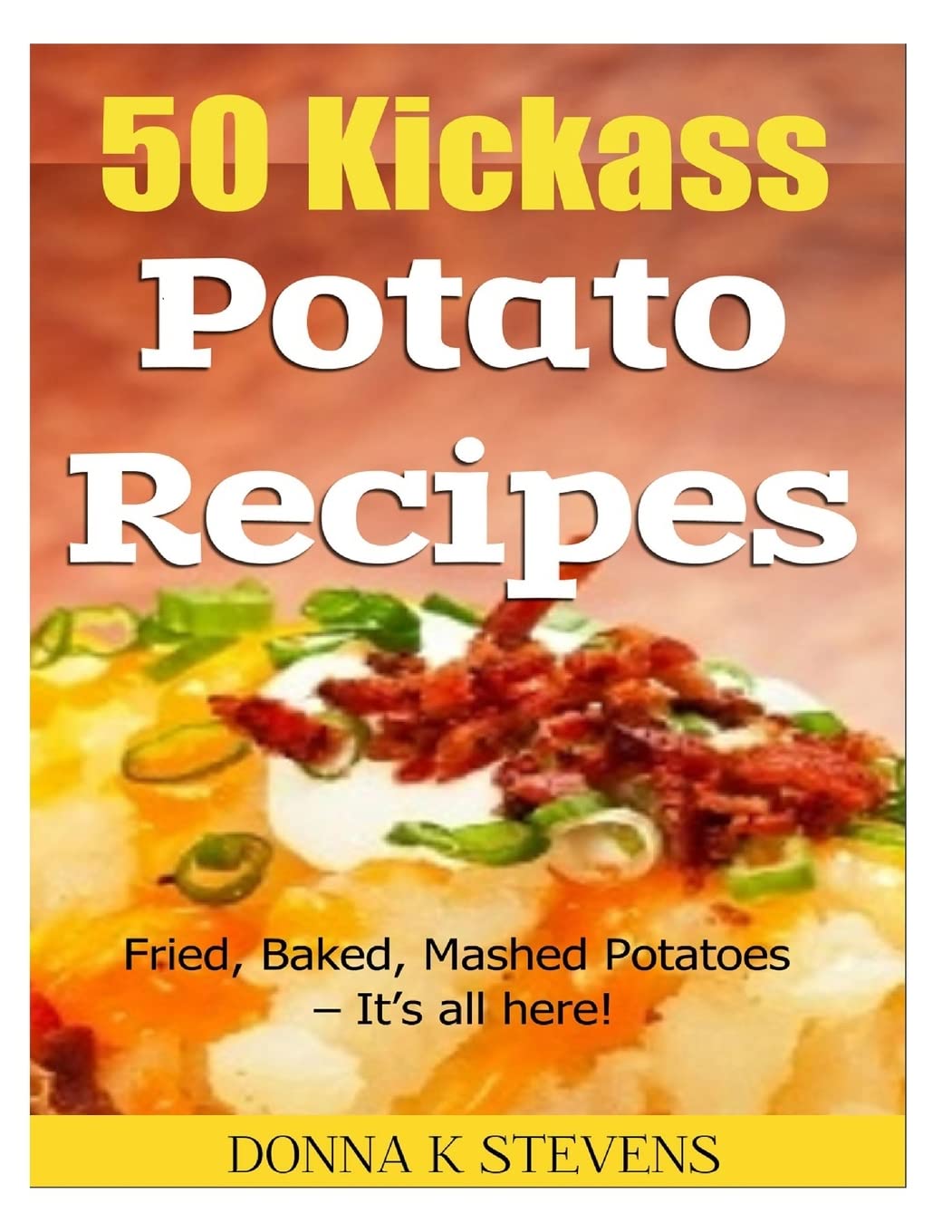 50 Kickass Potato Recipes: Fried, Baked, Mashed Potatoes – It’s all here!
