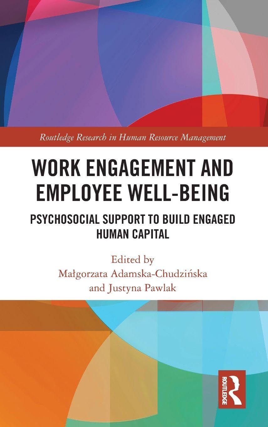 Work Engagement and Employee Well-being: Psychosocial Support to Build Engaged Human Capital (Routledge Research in Human Resource Management)