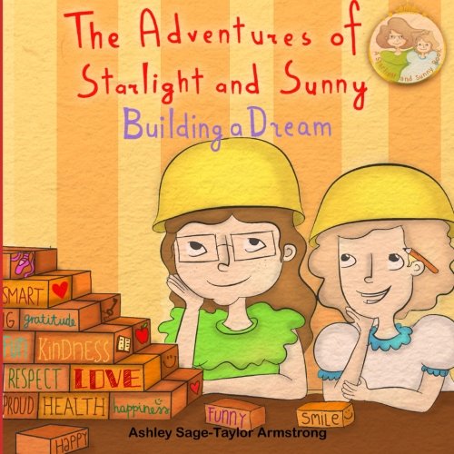The Adventures of Starlight and Sunny, Book 5 (“Building a Dream”, How to focus and make your dreams come to life, with positive conscious morals. Picture Book baby to 8)